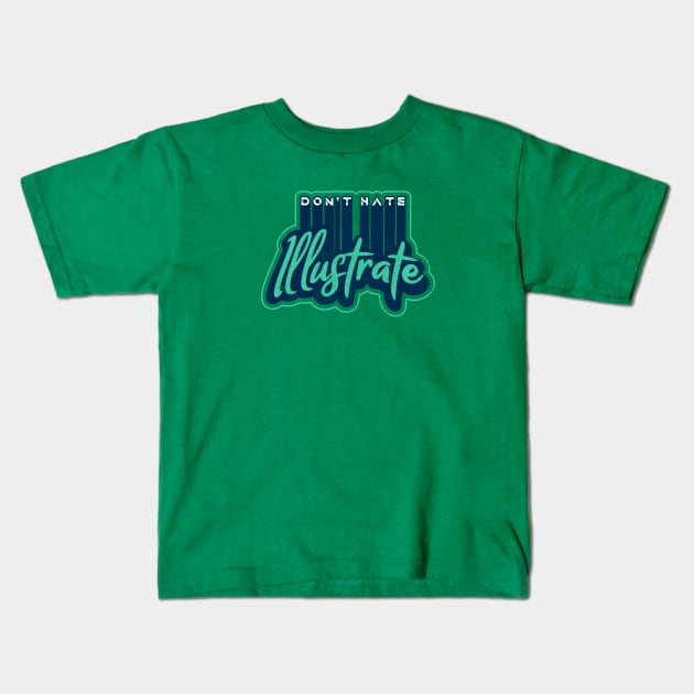 Don't Hate, Illustrate Kids T-Shirt by Commykaze